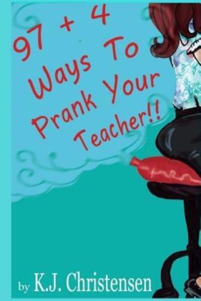 Cover for Kj Christensen · 97 + 4 Ways to Prank Your Teacher (Pocketbok) (2016)