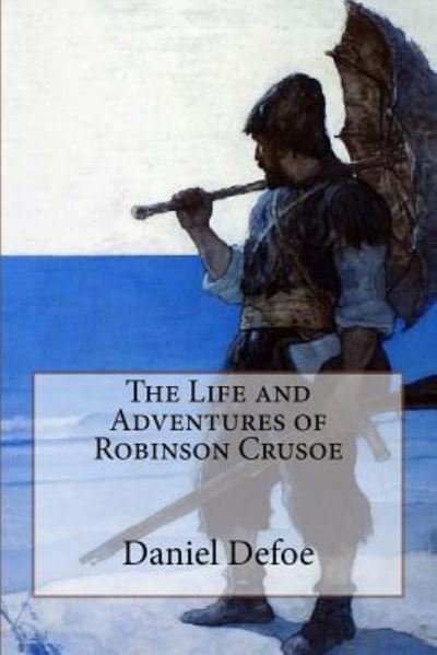 Cover for Daniel Defoe · The Life and Adventures of Robinson Crusoe Daniel Defoe (Paperback Book) (2016)