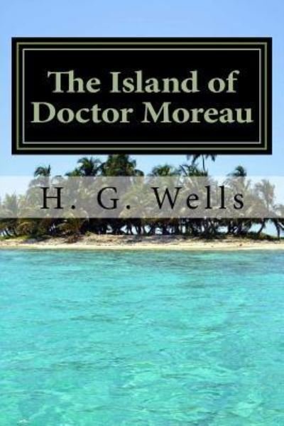 The Island of Doctor Moreau - H G Wells - Bøger - Createspace Independent Publishing Platf - 9781541245372 - 22. december 2016