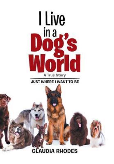 Cover for Claudia Rhodes · I Live in a Dog's World (Hardcover Book) (2017)