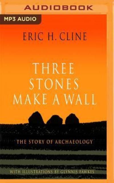 Cover for Eric H. Cline · Three Stones Make a Wall (MP3-CD) (2018)
