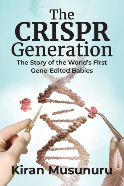 Cover for Kiran Musunuru · The CRISPR Generation: The Story of the World's First Gene-Edited Babies (Paperback Book) (2019)