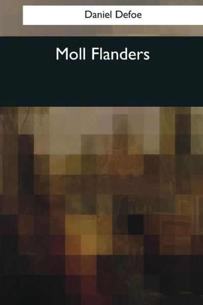 Moll Flanders - Daniel Defoe - Boeken - Createspace Independent Publishing Platf - 9781544088372 - 16 maart 2017