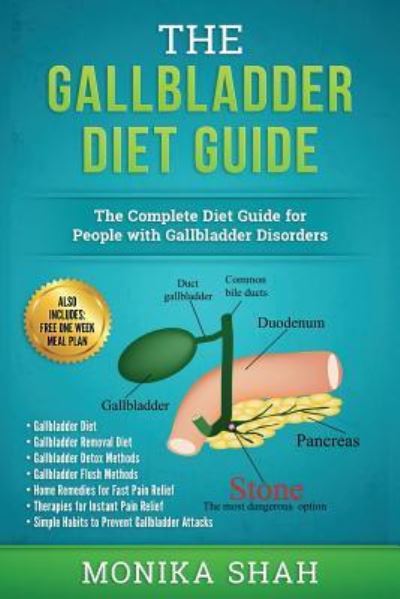 Gallbladder Diet: A Complete Diet Guide for People with Gallbladder Disorders (Gallbladder Diet, Gallbladder Removal Diet, Flush Techniques, Yoga's, Mudras & Home Remedies for Instant Pain Relief) - Monika Shah - Książki - Createspace Independent Publishing Platf - 9781544174372 - 6 marca 2017