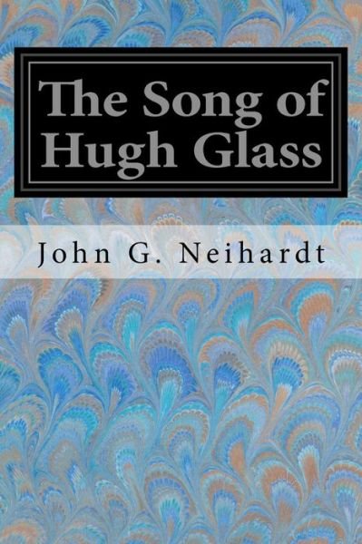 Cover for John G. Neihardt · The Song of Hugh Glass (Paperback Book) (2017)