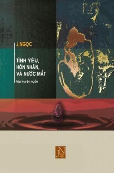 Cover for Jngoc · Tinh Yeu Hon Nhan Va Nuoc Mat (Paperback Bog) (2017)