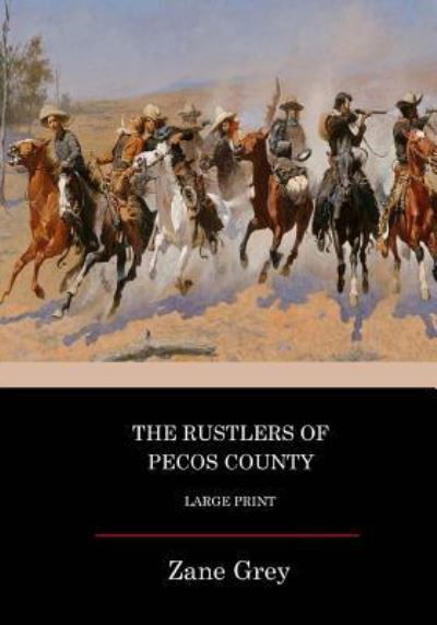 The Rustlers Of Pecos County - Zane Grey - Libros - Createspace Independent Publishing Platf - 9781544864372 - 24 de marzo de 2017