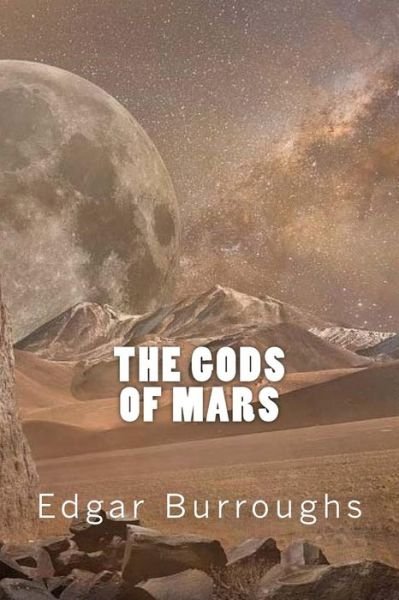 The Gods of Mars - Edgar Rice Burroughs - Bücher - Createspace Independent Publishing Platf - 9781546349372 - 27. April 2017