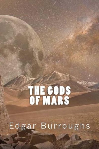 The Gods of Mars - Edgar Rice Burroughs - Books - Createspace Independent Publishing Platf - 9781546349372 - April 27, 2017