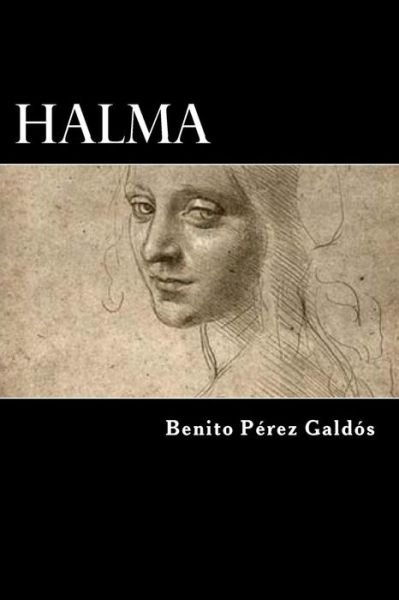 Halma - Benito Perez Galdos - Books - Createspace Independent Publishing Platf - 9781546381372 - April 29, 2017
