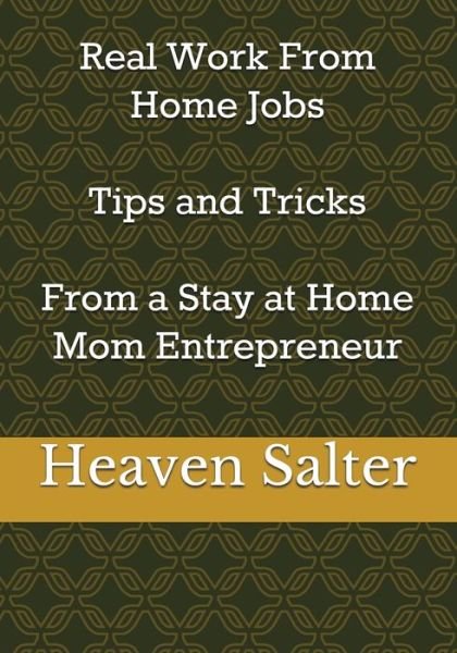 Cover for Heaven Salter · Real Work From Home Jobs Tips and Tricks From a Stay at Home Mom Entrepreneur (Paperback Bog) (2017)