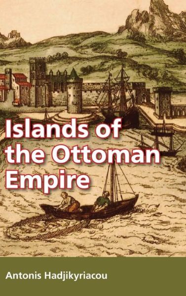 Cover for Antonis Hadjikyriacou · Islands of the Ottoman Empire (Hardcover Book) (2018)