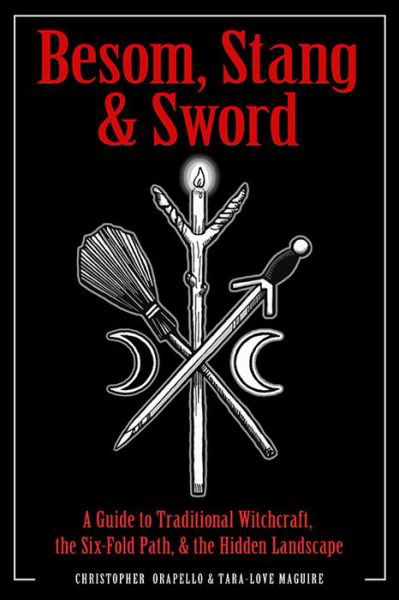 Cover for Orapello, Christopher (Christopher Orapello) · Besom, Stang &amp; Sword: A Guide to Traditional Witchcraft, the Sixfold Path and the Hidden Landscape (Paperback Bog) (2019)