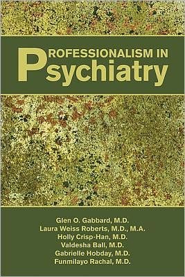 Cover for Gabbard, Glen O., MD (Clinical Professor of Psychiatry and Training and Supervising Analyst, Center for Psychoanalytic Studies) · Professionalism in Psychiatry (Paperback Book) (2011)