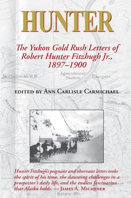 Cover for Ann Carlisle Carmichael · Hunter: The Yukon Gold Rush Letters of Robert Hunter Fitzhugh Jr., 1897–1900 (Paperback Book) (2021)