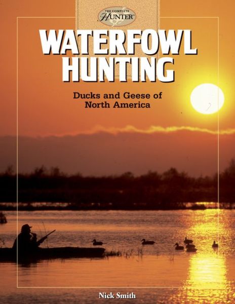 Cover for Nick Smith · Waterfowl Hunting: Ducks and Geese of North America (Hardcover Book) (2006)