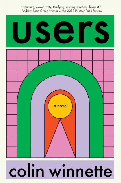 Cover for Colin Winnette · Users: A Novel (Hardcover Book) (2023)