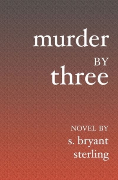 Cover for S. Bryant Sterling · Murder By Three (Paperback Book) (2005)