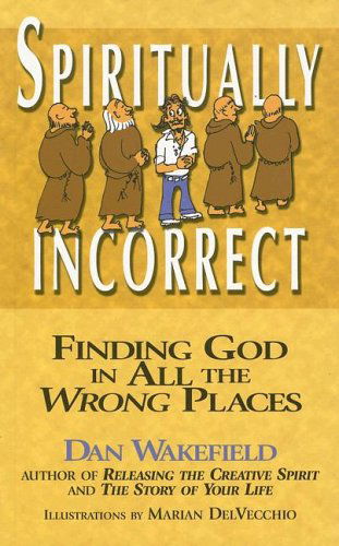 Cover for Dan Wakefield · Spiritually Incorrect: Finding God in All the Wrong Places (Taschenbuch) (2005)