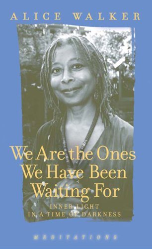 Cover for Alice Walker · We Are the Ones We Have Been Waiting For: Inner Light in a Time of Darkness (Hardcover Book) [First edition] (2006)