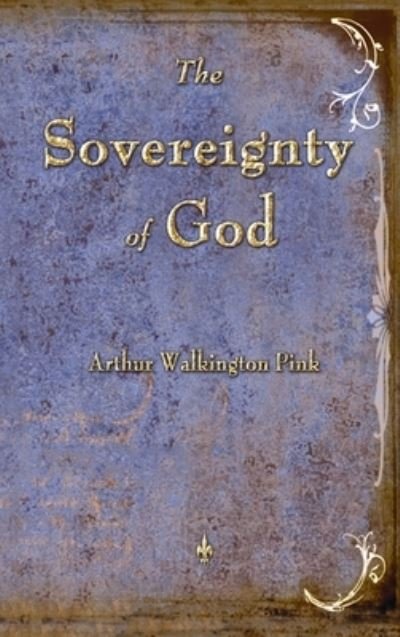Cover for Arthur W Pink · The Sovereignty of God (Hardcover Book) (2011)
