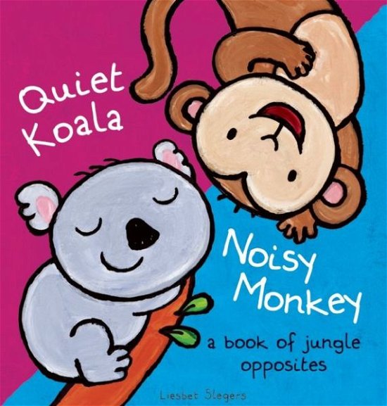 Cover for Liesbet Slegers · Quiet Koala, Noisy Monkey: A Book of Jungle Opposites (Gebundenes Buch) (2015)