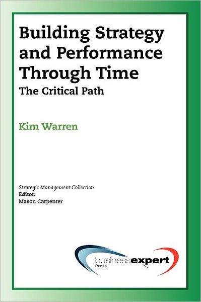 Building Strategy And Performance Through Time - Kim Warren - Livros - Business Expert Press - 9781606490372 - 16 de junho de 2009
