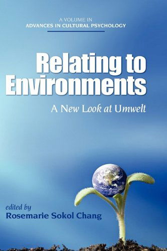 Cover for Rosemarie Sokol Chang · Relating to Environments: a New Look at Umwelt (Hc) (Advances in Cultural Psychology) (Hardcover Book) (2009)