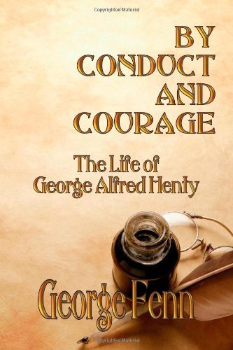 Cover for George Fenn · By Conduct and Courage: the Life of George Alfred Henty (Paperback Book) (2011)