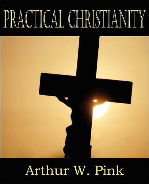 Cover for Arthur W. Pink · Practical Christianity (Paperback Book) (2011)