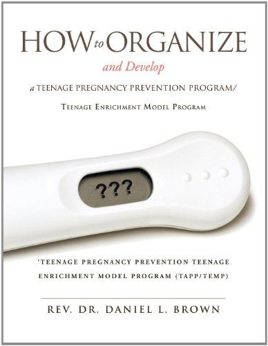 Cover for Rev. Dr. Daniel L. Brown · How to Organize and Develop a Teenage Pregnancy Prevention Program / Teenage Enrichment Model Program (Paperback Book) (2011)
