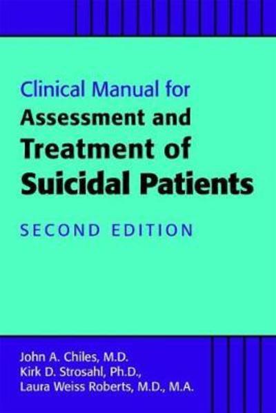 Clinical Manual for the Assessment and Treatment of Suicidal Patients - Chiles, John A., MD - Books - American Psychiatric Association Publish - 9781615371372 - October 22, 2018