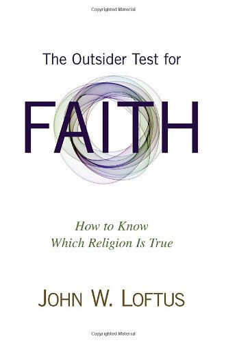 Cover for John W. Loftus · The Outsider Test for Faith: How to Know Which Religion Is True (Paperback Book) (2013)