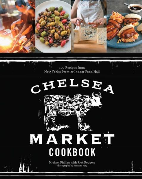 Cover for Michael Phillips · The Chelsea Market Cookbook: 100 Recipes from New York'sPremier Indoor Food Hall (Hardcover Book) (2013)