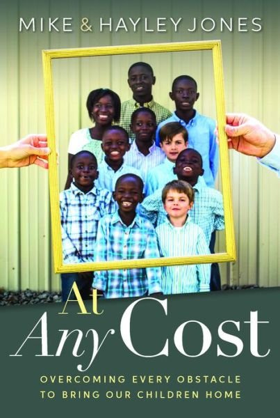 AT ANY COST: Overcoming Every Obstacle to Bring Our Children Home - Mike Jones - Bøker - Worthy Publishing - 9781617955372 - 13. mars 2018