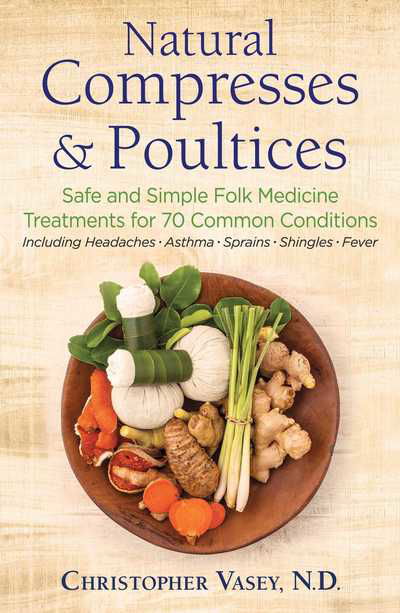 Cover for Christopher Vasey · Natural Compresses and Poultices: Safe and Simple Folk Medicine Treatments for 70 Common Conditions (Paperback Bog) (2019)