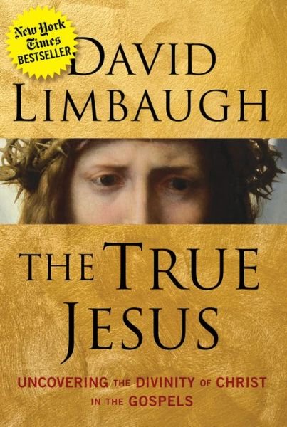Cover for David Limbaugh · The True Jesus: Uncovering the Divinity of Christ in the Gospels (Innbunden bok) (2017)