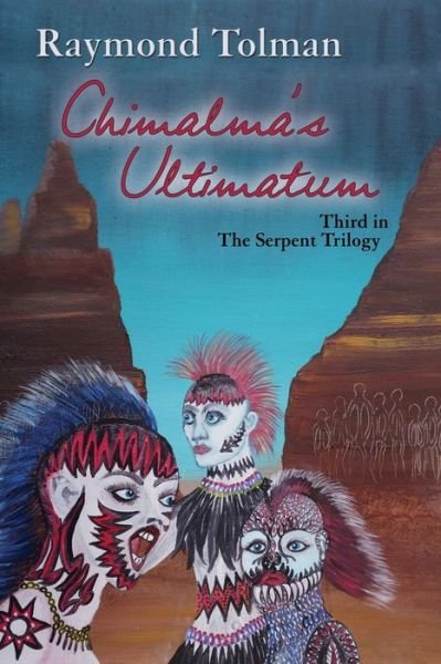 Cover for Raymond Tolman · Chimalma's Ultimatum, Third in The Serpent Trilogy (Paperback Book) (2018)