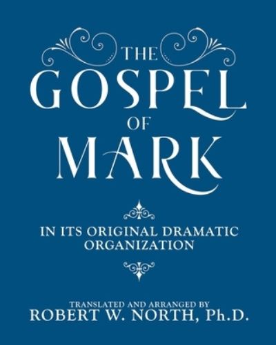 Cover for Robert W. North · Gospel of Mark-In Its Original Dramatic Organization (Book) (2021)