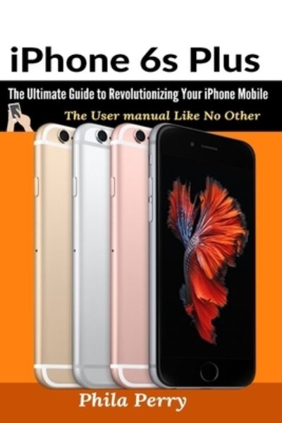 Cover for Phila Perry · Iphone 6s Plus (Paperback Book) (2021)