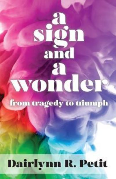 A Sign and a Wonder - Dairlynn R Petit - Bücher - Trilogy Christian Publishing, Inc. - 9781640881372 - 25. September 2018