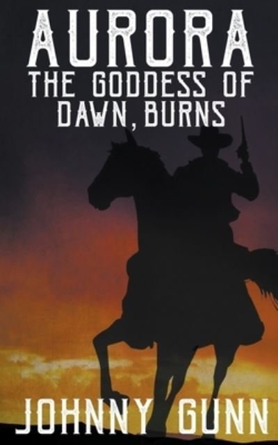Cover for Johnny Gunn · Aurora, The Goddess of Dawn, Burns (Paperback Book) (2018)