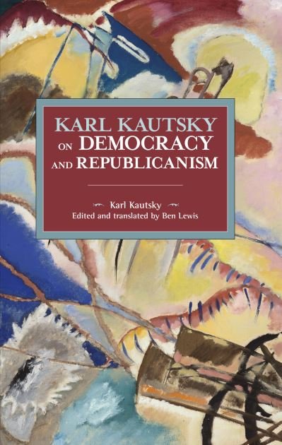 Cover for Karl Kautsky · Karl Kautsky on Democracy and Republicanism - Historical Materialism (Taschenbuch) (2020)