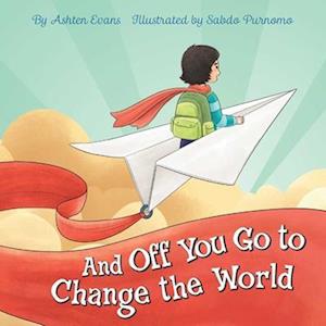 Cover for Ashten Evans · And Off You Go to Change the World: A Preschool Graduation / First Day of Kindergarten Gift Book (Paperback Book) (2025)