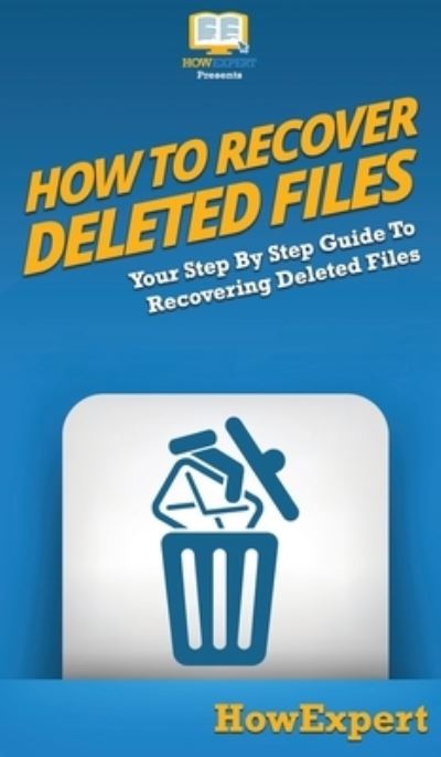 Cover for Howexpert · How To Recover Deleted Files (Hardcover Book) (2020)