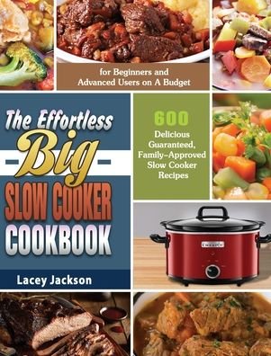 Cover for Lacey Jackson · The Effortless Big Slow Cooker Cookbook (Hardcover Book) (2019)