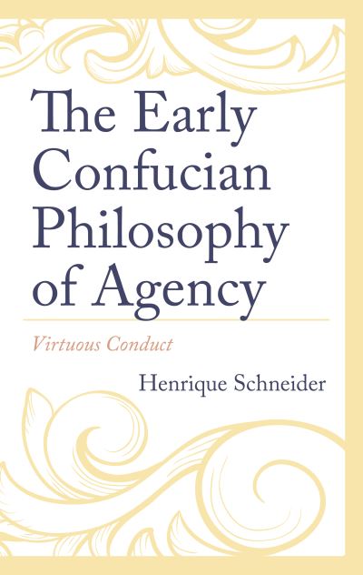 Cover for Henrique Schneider · The Early Confucian Philosophy of Agency: Virtuous Conduct (Inbunden Bok) (2024)