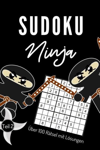 Cover for Sudoku Ninja · Sudoku Ninja UEber 100 Ratsel Mit Loesungen Teil 2 (Paperback Book) (2019)
