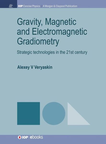Cover for Alexey V. Veryaskin · Gravity, Magnetic and Electromagnetic Gradiometry: Strategic Technologies in the 21st Century (Hardcover Book) (2018)