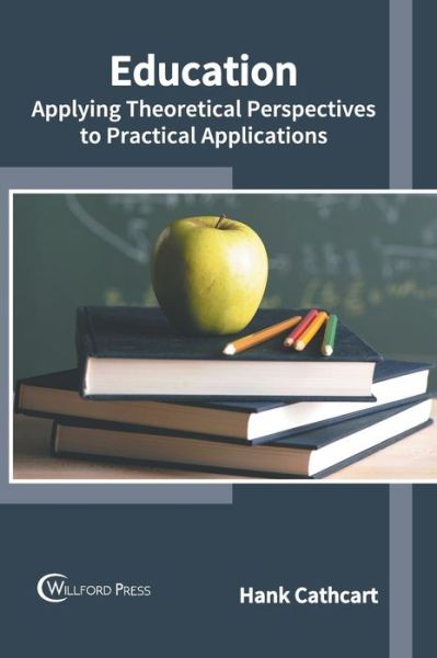 Cover for Hank Cathcart · Education: Applying Theoretical Perspectives to Practical Applications (Hardcover Book) (2018)